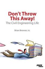 Don't Throw This Away!: The Civil Engineering Life