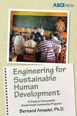 Engineering for Sustainable Human Development: A Guide to Successful Small-Scale Community Development - Bernard Amadei - cover