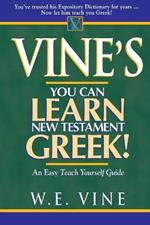 Vine's Learn New Testament Greek: An Easy Teach Yourself Course in Greek