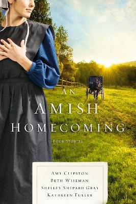 An Amish Homecoming: Four Stories - Amy Clipston,Beth Wiseman,Shelley Shepard Gray - cover