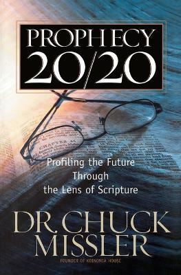 Prophecy 20/20: Bringing the Future into Focus Through the Lens of Scripture - Chuck Missler - cover