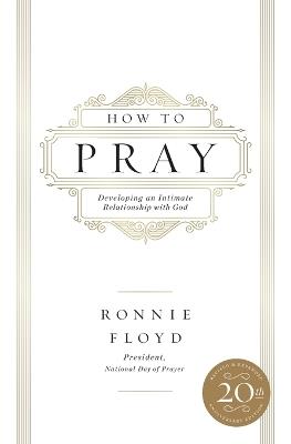 How to Pray: Developing an Intimate Relationship with God - Ronnie Floyd - cover