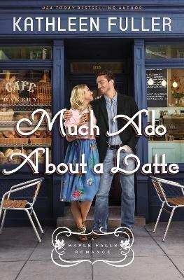 Much Ado About a Latte - Kathleen Fuller - cover