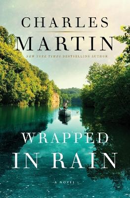 Wrapped in Rain: A Novel - Charles Martin - cover