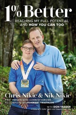 1% Better: Reaching My Full Potential and How You Can Too - Chris Nikic,Nik Nikic - cover