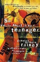So You're about to be a Teenager: Godly Advice for Preteens on Friends Love Sex Faith and Other Life Issues - Dennis Rainey,Barbara Rainey - cover