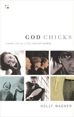 God Chicks: Living Life As A 21st Century Woman - Holly Wagner - cover