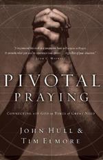 Pivotal Praying: Connecting with God in Times of Great Need