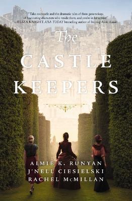 The Castle Keepers: A Novel - Aimie K. Runyan,J'nell Ciesielski,Rachel McMillan - cover