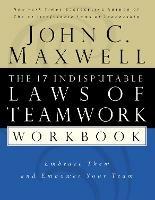 The 17 Indisputable Laws of Teamwork Workbook: Embrace Them and Empower Your Team - John C. Maxwell - cover