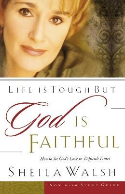 Life is Tough, But God is Faithful: How to See God's Love in Difficult Times - Sheila Walsh - cover