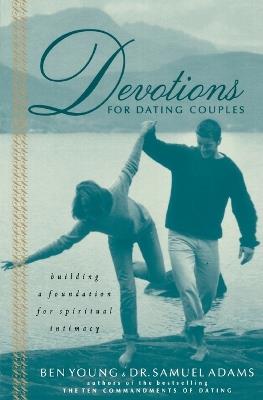 Devotions for Dating Couples: Building a Foundation for Spiritual Intimacy - Ben Young,Samuel Adams - cover