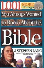 1,001 MORE Things You Always Wanted to Know About the Bible