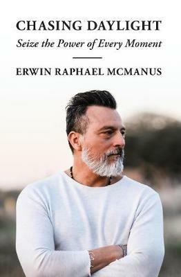 Chasing Daylight: Seize the Power of Every Moment - Erwin Raphael McManus - cover