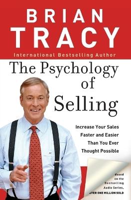 The Psychology of Selling: Increase Your Sales Faster and Easier Than You Ever Thought Possible - Brian Tracy - cover