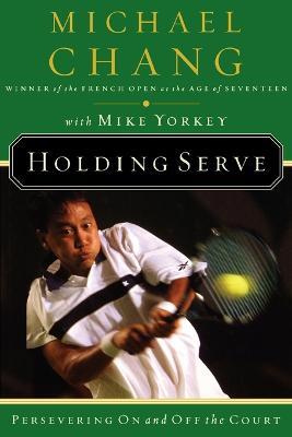 Holding Serve: Persevering On and Off the Court - Michael Chang - cover