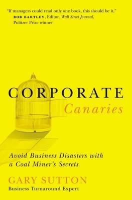 Corporate Canaries: Avoid Business Disasters with a Coal Miner's Secrets - Gary Sutton - cover