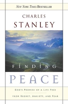 Finding Peace: God's Promise of a Life Free from Regret, Anxiety, and Fear - Charles F. Stanley - cover