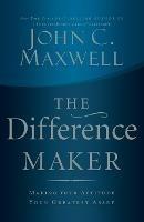 The Difference Maker: Making Your Attitude Your Greatest Asset - John C. Maxwell - cover