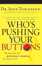 Who's Pushing Your Buttons?: Handling the Difficult People in Your Life