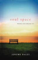 Soul Space: Where God Breaks in - Jerome Daley - cover