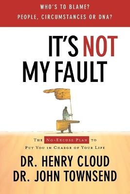 It's Not My Fault: The No-Excuse Plan for Overcoming Life's Obstacles - Henry Cloud,John Townsend - cover