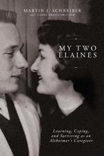 My Two Elaines: Learning, Coping, and Surviving as an Alzheimer’s Caregiver