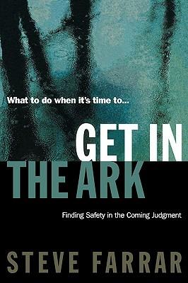 Get In The Ark: Finding Safety in the Coming Judgment - Steve Farrar - cover