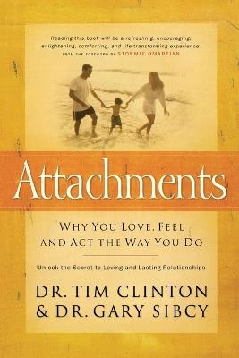 Attachments: Why You Love, Feel, and Act the Way You Do - Tim Clinton - cover