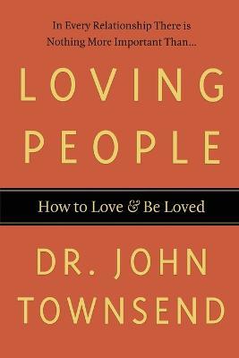 Loving People: How to Love and Be Loved - John Townsend - cover