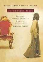 Dethroning Jesus: Exposing Popular Culture's Quest to Unseat the Biblical Christ - Darrell L. Bock,Daniel B. Wallace - cover