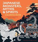 Japanese Monsters, Myths & Spirits Coloring Book: Color the Amazing Mythical Creatures of Japan - More than 100 Pages to Color!