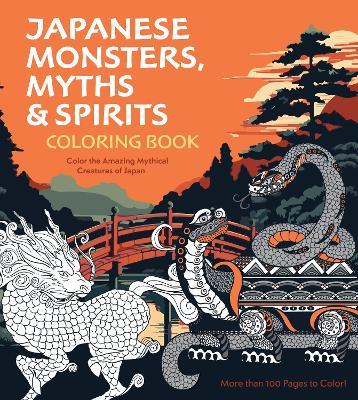 Japanese Monsters, Myths & Spirits Coloring Book: Color the Amazing Mythical Creatures of Japan - More than 100 Pages to Color! - Editors of Chartwell Books - cover