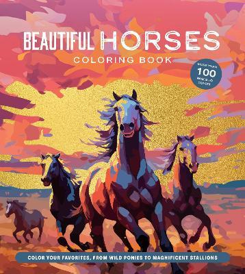 Beautiful Horses Coloring Book: Color Your Favorites, from Wild Ponies to Magnificent Clydesdales - Editors of Chartwell Books - cover