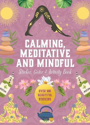 Calming, Meditative and Mindful Sticker, Color & Activity Book: Over 500 Beautiful Stickers - Editors of Chartwell Books - cover