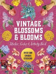 Vintage Blossoms and Blooms Sticker, Color & Activity Book: Over 500 Unique Stickers