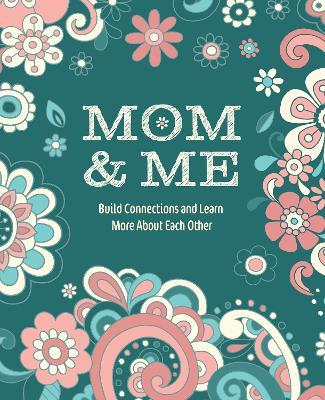 Mom & Me: Build Connections and Learn More About Each Other - Editors of Chartwell Books - cover