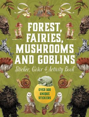 Forest, Fairies, Mushrooms and Goblins Sticker, Color & Activity Book: Over 500 Unique Stickers - Editors of Chartwell Books - cover