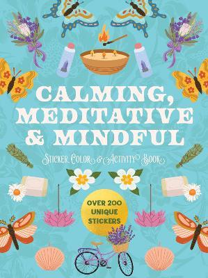 Calming, Meditative and Mindful Sticker, Color and Activity Book: Over 200 Unique Stickers - Editors of Chartwell Books - cover
