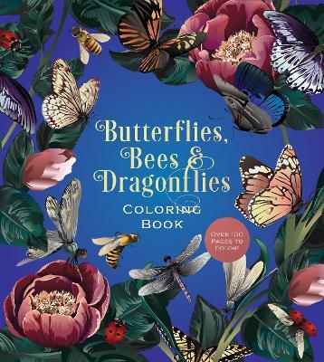 Butterflies, Bees & Dragonflies Coloring Book: Over 100 Pages to Color! - Editors of Chartwell Books - cover