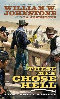 These Men Chose Hell - William W. Johnstone,J.A. Johnstone - cover