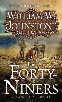 Forty-Niners,  The: A Novel of the Gold Rush - William W. Johnstone,J.A. Johnstone - cover