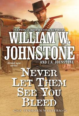 Never Let Them See You Bleed - William W. Johnstone,J.A. Johnstone - cover