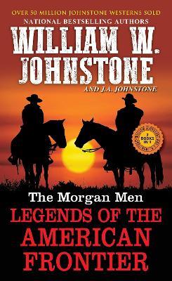The Morgan Men: Legends of the American Frontier - William W. Johnstone,J.A. Johnstone - cover