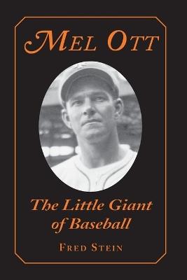 Mel Ott: The Little Giant of Baseball - Fred Stein - cover