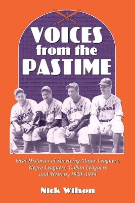 Voices from the Pastime: Oral Histories of Surviving Major Leaguers, Negro Leaguers, Cuban Leaguers and Writers, 1920-1934 - Nick Wilson - cover