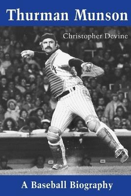 Thurman Munson: A Baseball Biography - Christopher Devine - cover