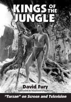 Kings of the Jungle: An Illustrated Reference to "Tarzan" on Screen and Television - David Fury - cover