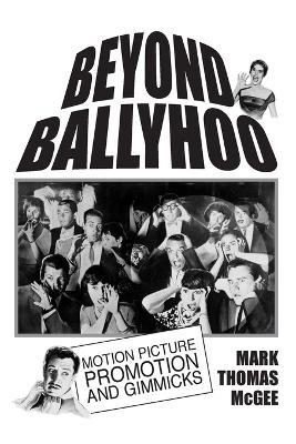 Beyond Ballyhoo: Motion Picture Promotion and Gimmicks - Mark Thomas McGee - cover