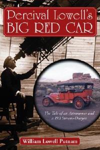 Percival Lowell's Big Red Car: The Tale of an Astronomer and a 1911 Stevens-Duryea - William Lowell Putnam - cover